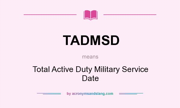 What does TADMSD mean? It stands for Total Active Duty Military Service Date