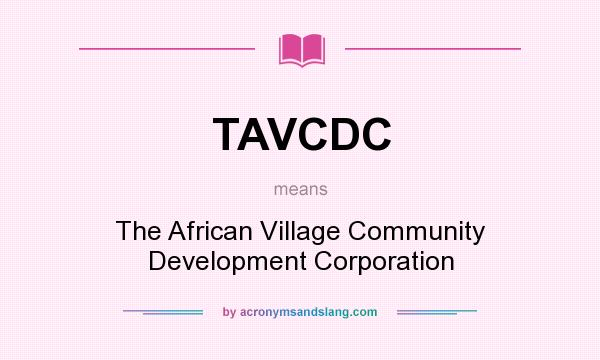 What does TAVCDC mean? It stands for The African Village Community Development Corporation