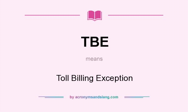 What does TBE mean? It stands for Toll Billing Exception