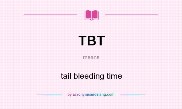 What does TBT mean? It stands for tail bleeding time