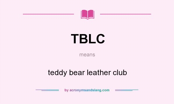 What does TBLC mean? It stands for teddy bear leather club