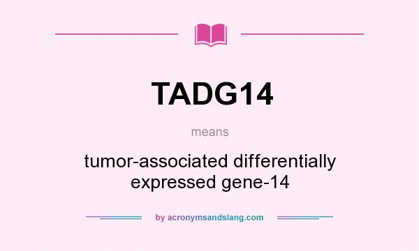 What does TADG14 mean? It stands for tumor-associated differentially expressed gene-14