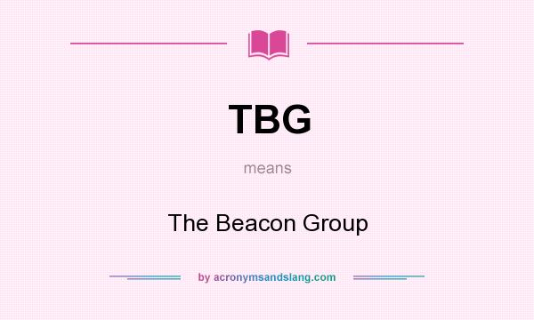 What does TBG mean? It stands for The Beacon Group