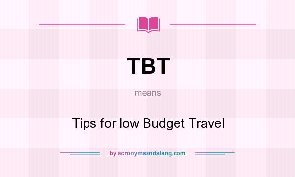 What does TBT mean? It stands for Tips for low Budget Travel