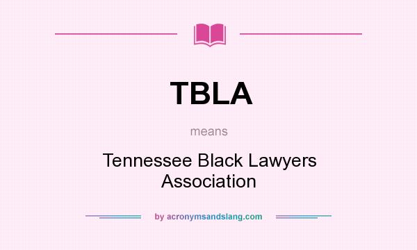 What does TBLA mean? It stands for Tennessee Black Lawyers Association