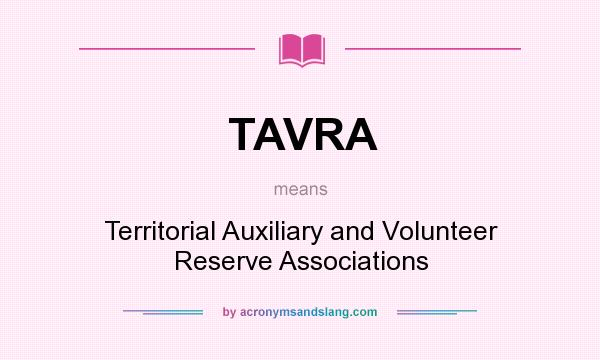 What does TAVRA mean? It stands for Territorial Auxiliary and Volunteer Reserve Associations