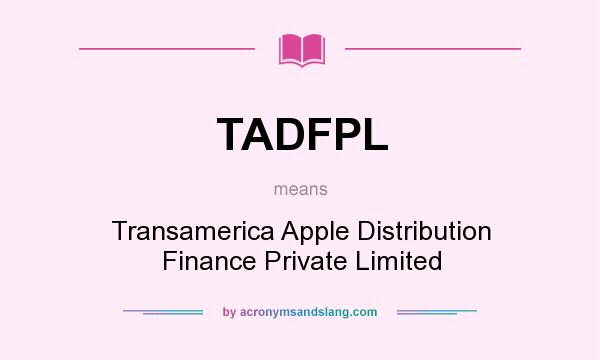 What does TADFPL mean? It stands for Transamerica Apple Distribution Finance Private Limited