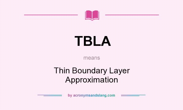 What does TBLA mean? It stands for Thin Boundary Layer Approximation