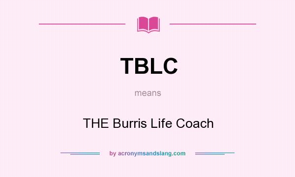 What does TBLC mean? It stands for THE Burris Life Coach