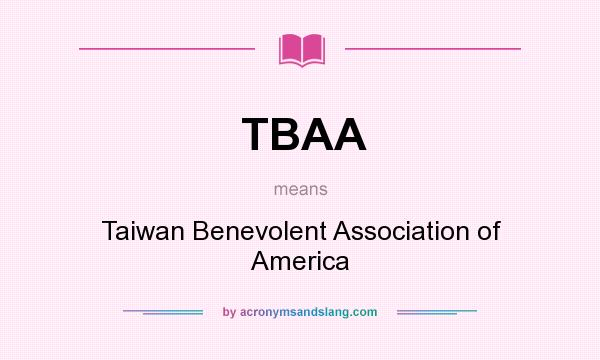 What does TBAA mean? It stands for Taiwan Benevolent Association of America