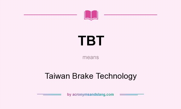What does TBT mean? It stands for Taiwan Brake Technology