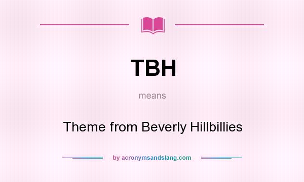What does TBH mean? It stands for Theme from Beverly Hillbillies