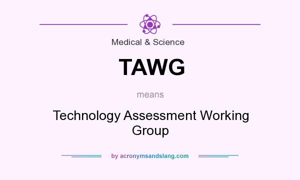 What does TAWG mean? It stands for Technology Assessment Working Group