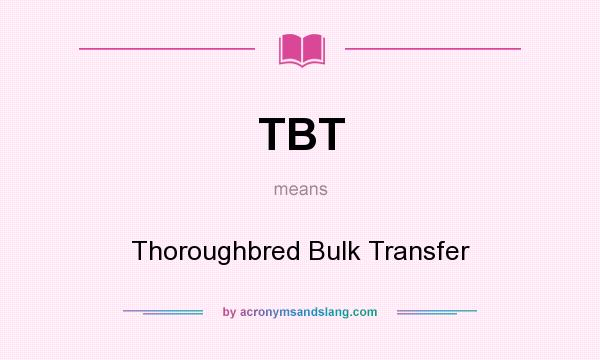 What does TBT mean? It stands for Thoroughbred Bulk Transfer