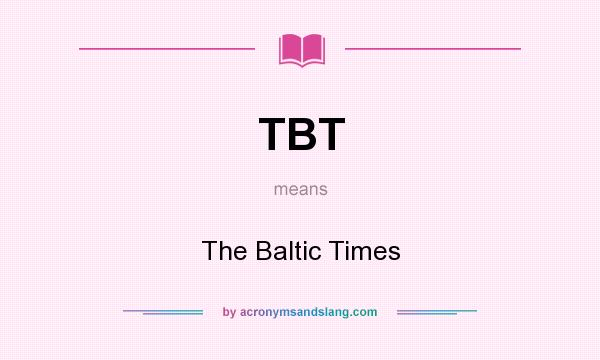 What does TBT mean? It stands for The Baltic Times