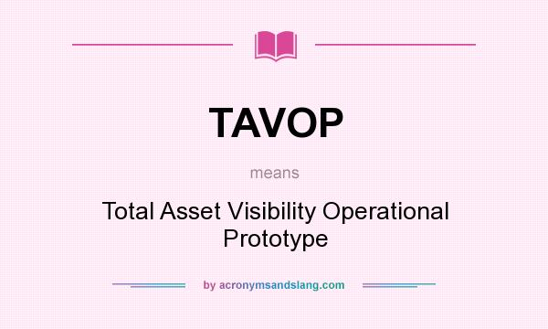 What does TAVOP mean? It stands for Total Asset Visibility Operational Prototype