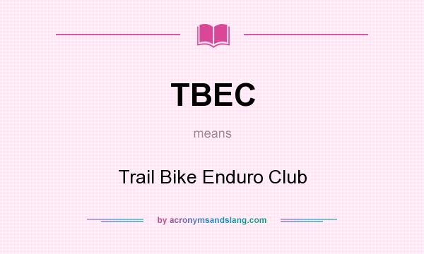What does TBEC mean? It stands for Trail Bike Enduro Club