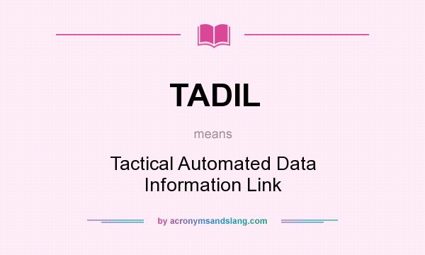 What does TADIL mean? It stands for Tactical Automated Data Information Link