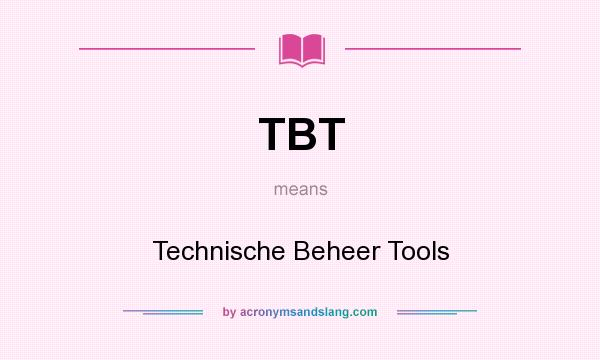 What does TBT mean? It stands for Technische Beheer Tools