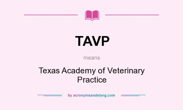 What does TAVP mean? It stands for Texas Academy of Veterinary Practice