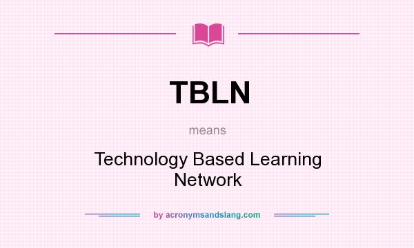What does TBLN mean? It stands for Technology Based Learning Network