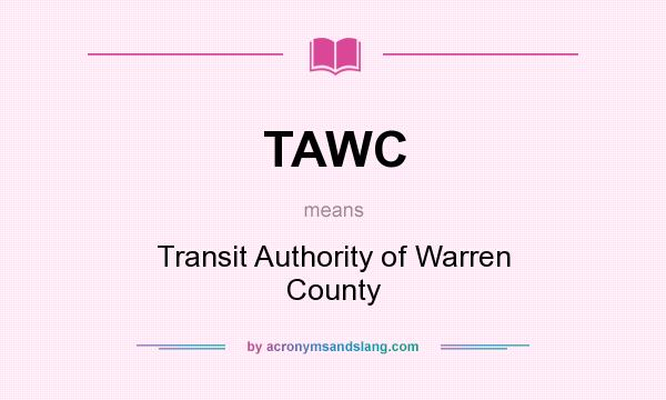 What does TAWC mean? It stands for Transit Authority of Warren County