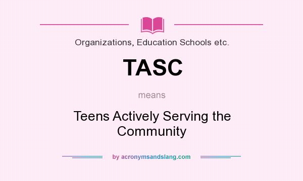 What does TASC mean? It stands for Teens Actively Serving the Community