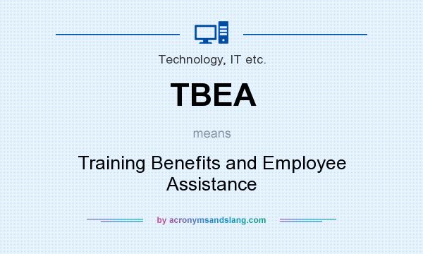 What does TBEA mean? It stands for Training Benefits and Employee Assistance