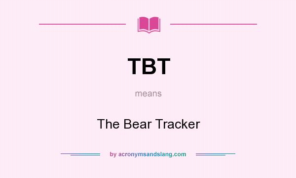 What does TBT mean? It stands for The Bear Tracker