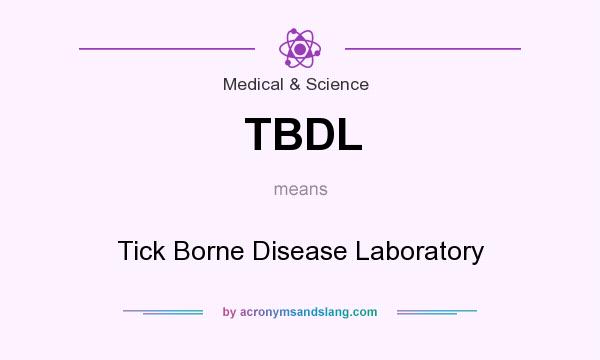What does TBDL mean? It stands for Tick Borne Disease Laboratory