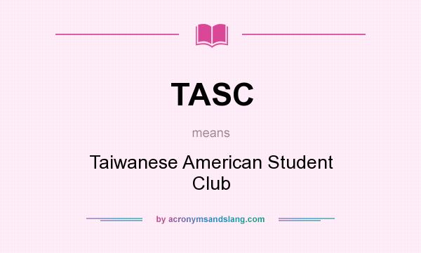 What does TASC mean? It stands for Taiwanese American Student Club