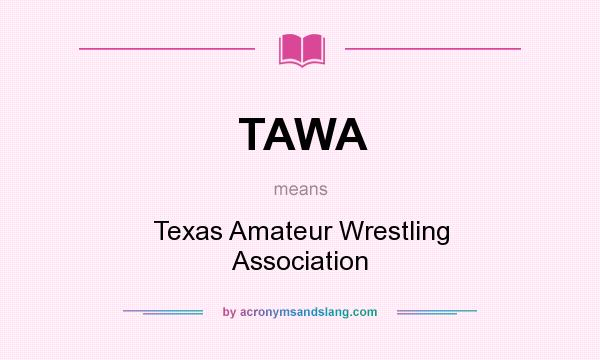 What does TAWA mean? It stands for Texas Amateur Wrestling Association