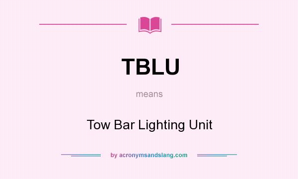What does TBLU mean? It stands for Tow Bar Lighting Unit