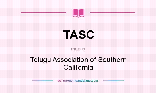 What does TASC mean? It stands for Telugu Association of Southern California