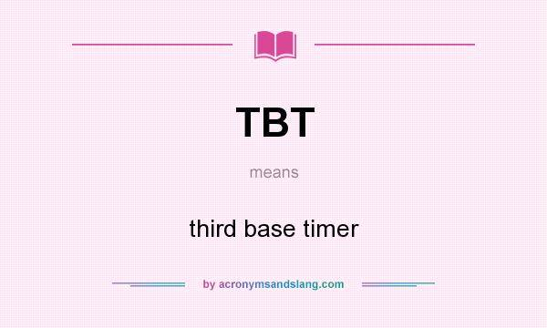 What does TBT mean? It stands for third base timer