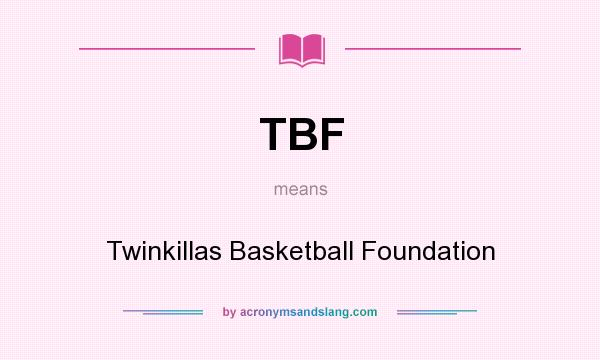 What does TBF mean? It stands for Twinkillas Basketball Foundation