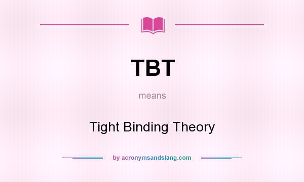 What does TBT mean? It stands for Tight Binding Theory