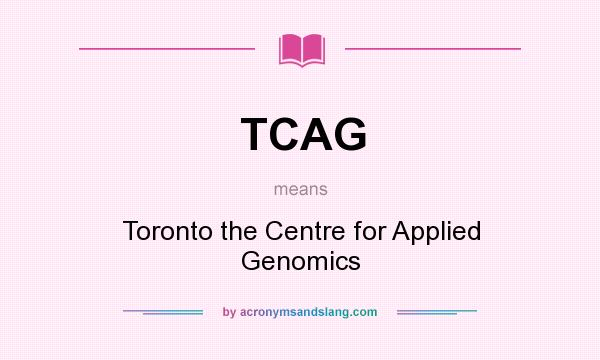 What does TCAG mean? It stands for Toronto the Centre for Applied Genomics