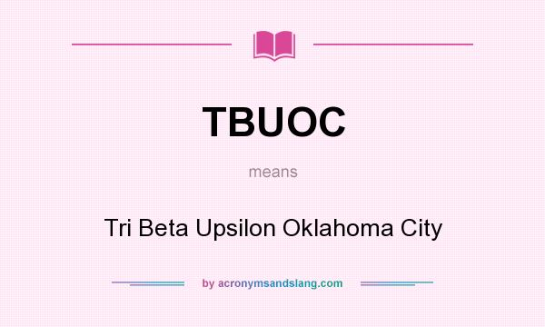 What does TBUOC mean? It stands for Tri Beta Upsilon Oklahoma City