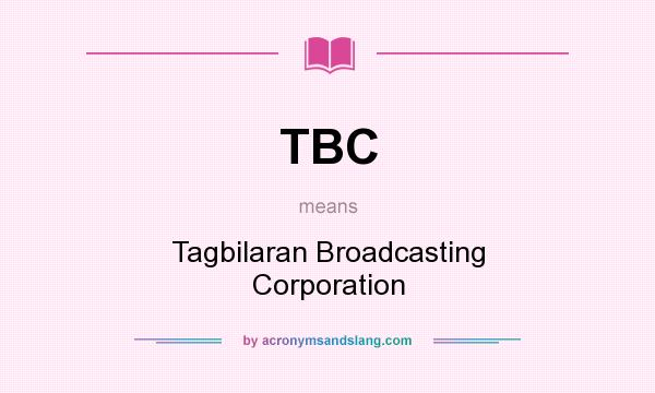 What does TBC mean? It stands for Tagbilaran Broadcasting Corporation