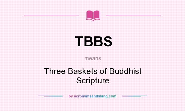 What does TBBS mean? It stands for Three Baskets of Buddhist Scripture