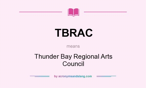 What does TBRAC mean? It stands for Thunder Bay Regional Arts Council