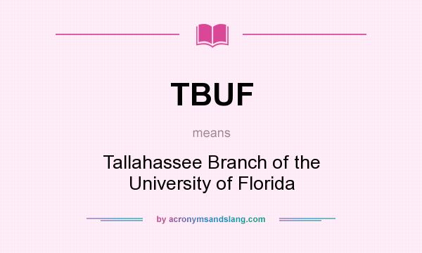 What does TBUF mean? It stands for Tallahassee Branch of the University of Florida