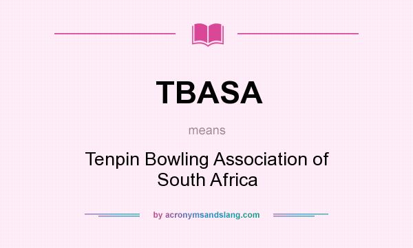 What does TBASA mean? It stands for Tenpin Bowling Association of South Africa