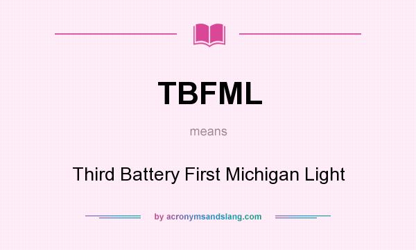 What does TBFML mean? It stands for Third Battery First Michigan Light