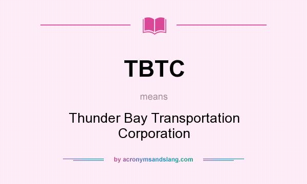 What does TBTC mean? It stands for Thunder Bay Transportation Corporation