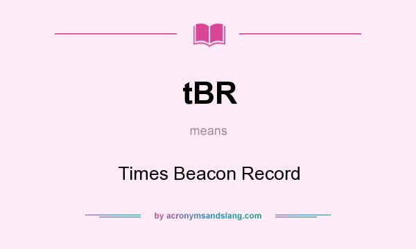 What does tBR mean? It stands for Times Beacon Record