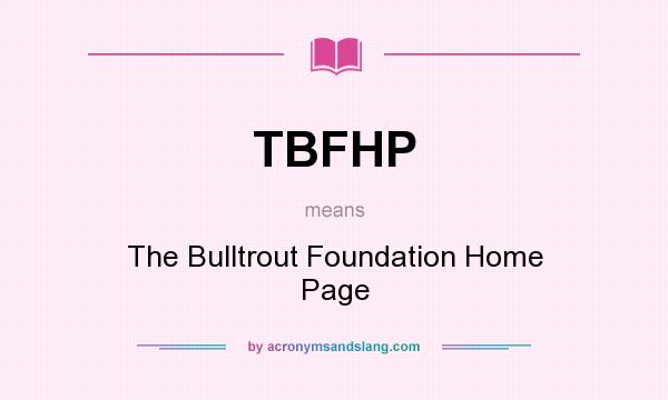 What does TBFHP mean? It stands for The Bulltrout Foundation Home Page