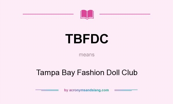 What does TBFDC mean? It stands for Tampa Bay Fashion Doll Club