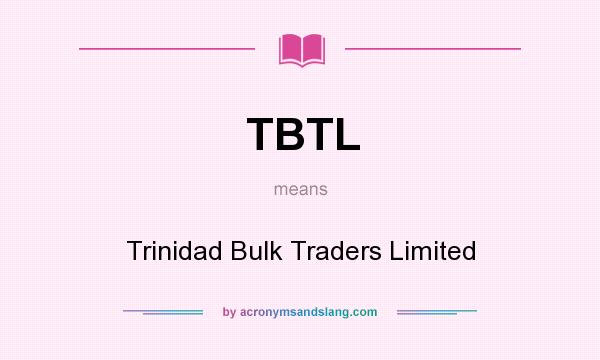 What does TBTL mean? It stands for Trinidad Bulk Traders Limited